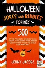 Halloween Jokes and Riddles for Kids: 500 Of The Funniest & Spookiest Child Friendly Halloween Jokes, Riddles and activities To Get The Whole Family Spooked