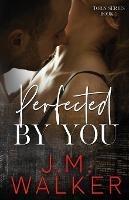 Perfected by You - J M Walker - cover