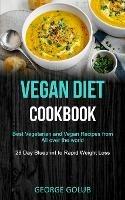 Vegan Diet Cookbook: Best Vegetarian and Vegan Recipes from All over the world (28 Day Blueprint to Rapid Weight Loss) - George Golub - cover