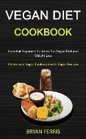 Vegan Diet Cookbook: Essential Beginners Guide to The Vegan Diet and Weight Loss (Fitness and Vegan Cookbook with Vegan Recipes) - Bryan Ferris - cover