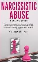Narcissistic Abuse Healing Guide: Follow the Ultimate Narcissists Recovery Guide, Heal and Move on from an Emotional Abusive Relationship! Recover from Narcissism or Narcissist Personality Disorder! - Victoria Hoffman - cover