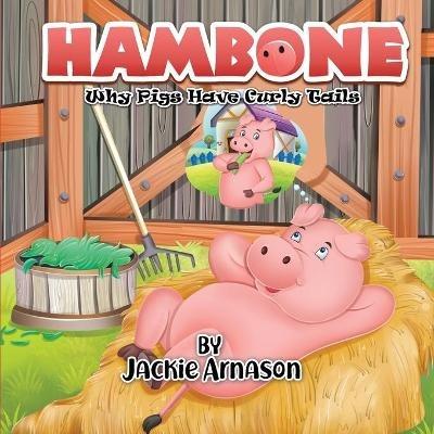 Hambone: Why Pigs Have Curly Tails - Jackie Arnason - cover
