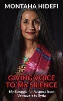 Giving Voice to My Silence: My Struggle for Respect from Venezuela to Syria - Montaha Hidefi - cover