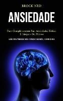 Ansiedade: Pare completamente sua ansiedade, fobias e ataques de panico (Pcabe com a ansiedade social, estresse e depressao, e liberte-se hoje) - Brock Ned - cover