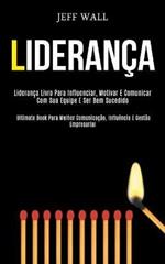 Lideranca: Lideranca livro para influenciar, motivar e comunicar com sua equipe e ser bem sucedido (Ultimate book para melhor comunicacao, influencia e gestao empresarial)