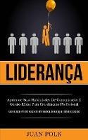 Lideranca: Aprimore suas habilidades de comunicacao e gestao eficaz para crescimento profissional (Guia de gestao para ser excepcional em influencia, comunicacao e tomada de decisao) - Juan Polk - cover