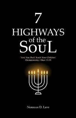 7 Highways of the Soul: And You Shall Teach Your Children - Deuteronomy/Ekev 11:19 - Norman D Levy - cover