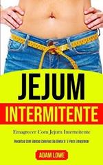 Jejum Intermitente: Plano de refeicoes de 1 mes com receitas baixas em carboidratos para desintoxicar seu corpo (Dieta 5: 2 para perda de peso e melhoria da saude e fitness)