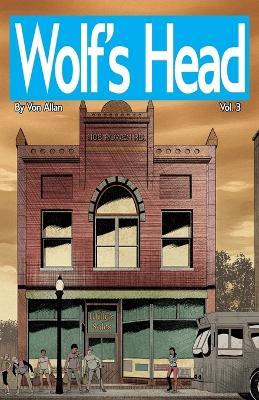 Wolf's Head Volume 3 - An Original Graphic Novel Series: In agony over the death of her mom, Lauren is forced come up with the money for her mom's funeral. Shortly after, Lauren is confronted by the vile corporate forces that will stop at nothing to gain possession of the AI she's befriended. - Von Allan - cover