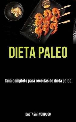 Dieta Paleo: Guia completo para receitas de dieta paleo - Baltasar Verdugo - cover
