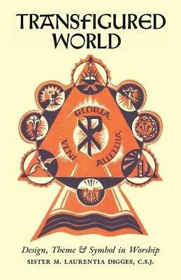 Transfigured World: Design, Theme, and Symbol in Worship - Sister M Laurentia - cover