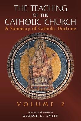 The Teaching of the Catholic Church: Volume 2: A Summary of Catholic Doctrine - cover