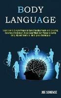 Body Language: Learn How to Analyze People by Speed Reading People and Analyzing Behavioral Psychology, Understand What Every Person is Saying Using Nlp Emotional Intelligence Techniques