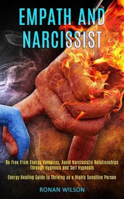 Empath and Narcissist: Be Free From Energy Vampires, Avoid Narcissistic Relationships Through Hypnosis and Self Hypnosis (Energy Healing Guide to Thriving as a Highly Sensitive Person) - Ronan Wilson - cover