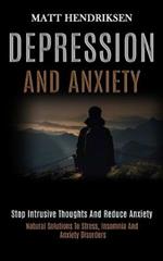 Depression and Anxiety: Stop Intrusive Thoughts and Reduce Anxiety (Natural Solutions to Stress, Insomnia and Anxiety Disorders)