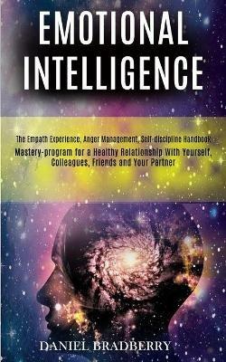 Emotional Intelligence: Mastery-program for a Healthy Relationship With Yourself, Colleagues, Friends and Your Partner (The Empath Experience, Anger Management, Self-discipline Handbook) - Daniel Bradberry - cover