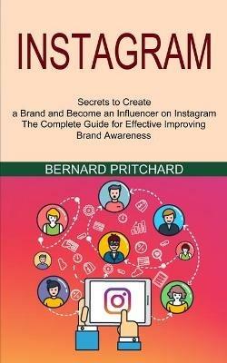 Instagram: The Complete Guide for Effective Improving Brand Awareness (Secrets to Create a Brand and Become an Influencer on Instagram) - Bernard Pritchard - cover