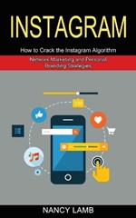 Instagram: How to Crack the Instagram Algorithm (Network Marketing and Personal Branding Strategies)