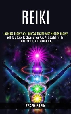 Reiki: Self Help Guide to Cleanse Your Aura and Useful Tips for Reiki Healing and Meditation (Increase Energy and Improve Health With Healing Energy) - Frank Stein - cover