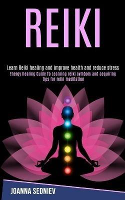 Reiki: Energy Healing Guide to Learning Reiki Symbols and Acquiring Tips for Reiki Meditation (Learn Reiki Healing and Improve Health and Reduce Stress) - William Campion - cover