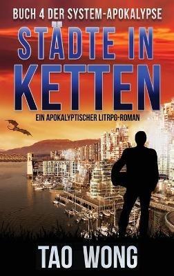Städte in Ketten: Ein Apokalyptischer LitRPG-Roman - Tao Wong - cover
