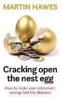 Cracking Open the Nest Egg: How to make your retirement savings last the distance - Martin Hawes - cover