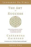 The Art of Success: Leonardo da Vinci: How Extraordinary Artists Can Help You Succeed in Business and Life