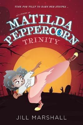 The Legend of Matilda Peppercorn: Trinity - Jill Marshall - cover