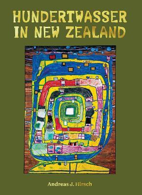 Hundertwasser in New Zealand: The Art of Creating Paradise - Andreas J. Hirsch - cover