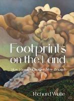 Footprints on the Land: How Humans Changed New Zealand - Richard Wolfe - cover