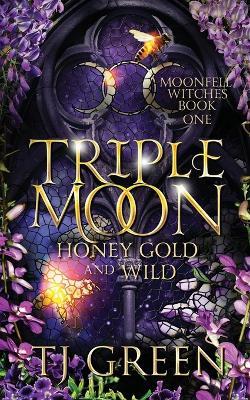 Triple Moon: Honey Gold and Wild: Paranormal Mysteries - Tj Green - cover