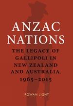 Anzac Nations: The legacy of Gallipoli in New Zealand and Australia,1965-2015