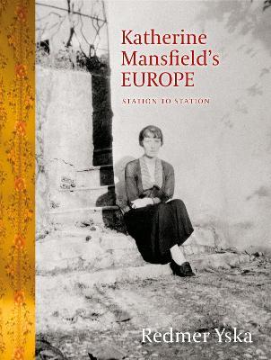 Katherine Mansfield’s Europe: Station to Station - Redmer Yska - cover