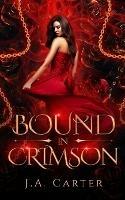 Bound in Crimson: A Reverse Harem Paranormal Romance - J A Carter - cover