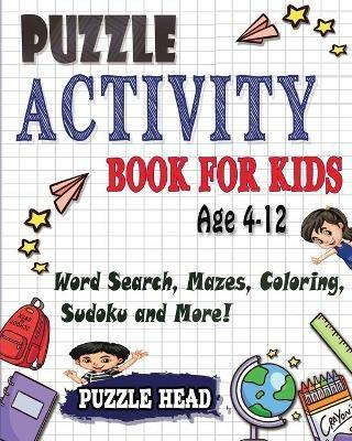 Puzzle Activity Book for kids Age 4-12: Word Search, Mazes, Coloring, Sudoku and More! - Puzzle Head - cover