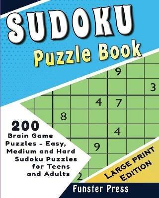 Sudoku Puzzle Book: 200 Brain Game Puzzles - Easy, Medium and Hard Sudoku Puzzles for Teens and Adults - Large Print Edition - Funster Press - cover
