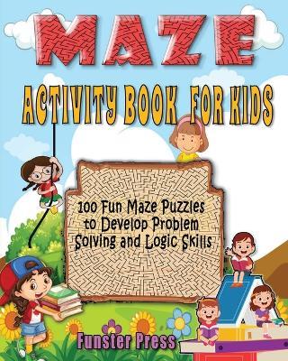 Maze Activity Book for Kids: 100 fun maze puzzles, Preschool to kindergarten, Develop Problem Solving and logic Skills - Funster Press - cover