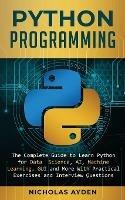 Python Programming: The Complete Guide to Learn Python for Data Science, AI, Machine Learning, GUI and More With Practical Exercises and Interview Questions