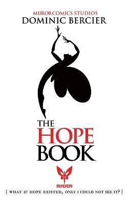 The Hope Book: What if Hope Existed, Only I Could Not See It? - Dominic Bercier - cover