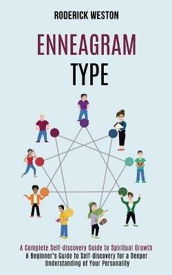 Enneagram Type: A Complete Self-discovery Guide to Spiritual Growth (A Beginner's Guide to Self-discovery for a Deeper Understanding of Your Personality) - Roderick Weston - cover