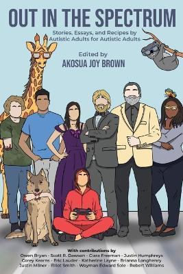 Out in the Spectrum: Stories, Articles, and Recipes for Autistic Adults by Autistic Adults - cover
