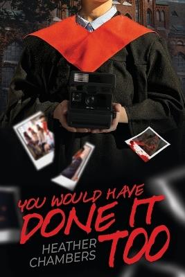 You Would Have Done It Too - Heather Chambers - cover