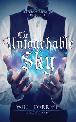 The Untouchable Sky: Book 0 of the Jaime Skye Chronicles - Will Forrest - cover