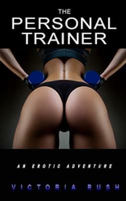 The Personal Trainer: An Erotic Adventure - Victoria Rush - cover