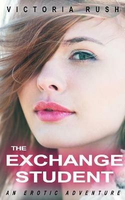 The Exchange Student: An Erotic Adventure - Victoria Rush - cover