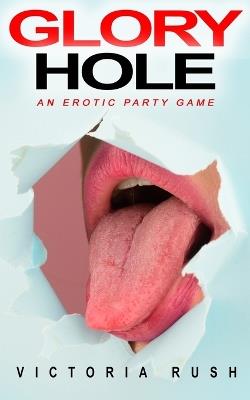 Glory Hole: An Erotic Party Game - Rush - cover