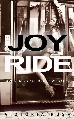 Joy Ride: An Erotic Adventure - Victoria Rush - cover