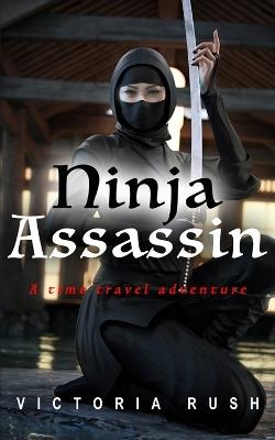 Ninja Assassin: A Time Travel Romance - Rush - cover