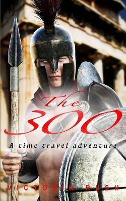 The 300: An Erotic Historical Romance - Victoria Rush - cover