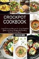 Crockpot Cookbook: Quick and Easy Recipes for Healthy Slow Cooker Meals (Easy Crockpot Recipes for Busy Families) - Patricia Ross - cover